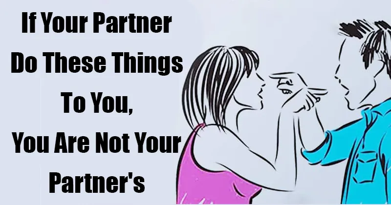 If Your Partner Do These Things To You, You Are Not Your Partner’s Special One Any More