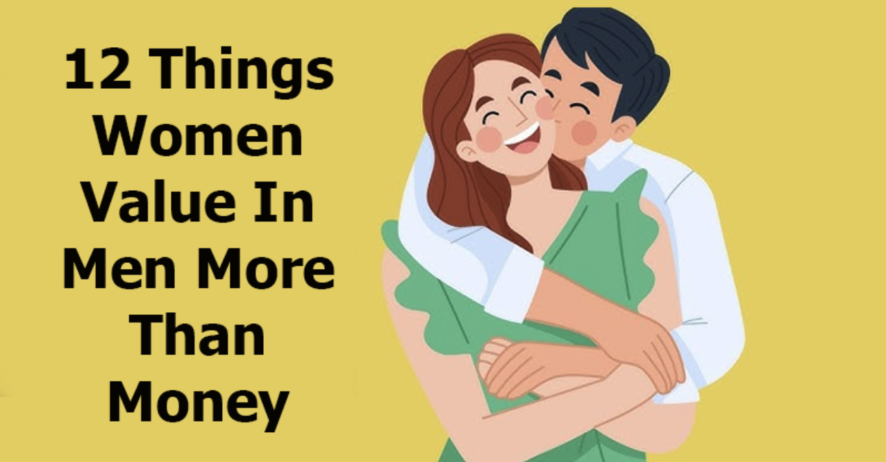12 Things Women Value In Men More Than Money