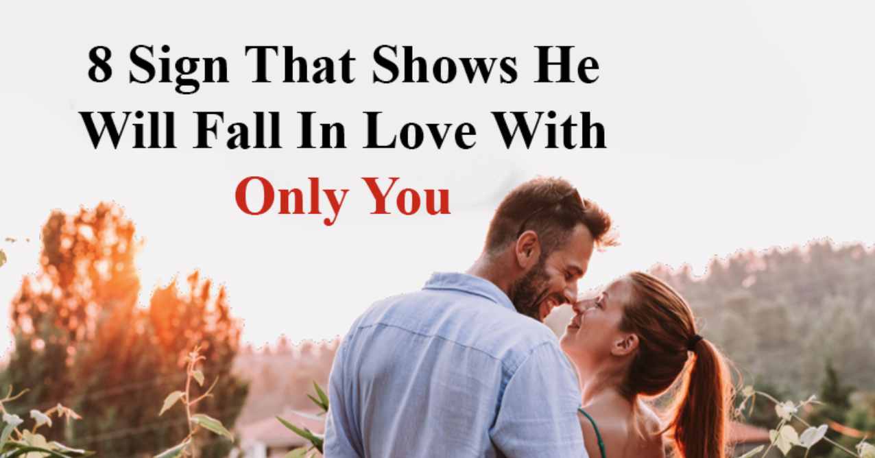 8 Signs That Show He Will Fall In Love With Only You