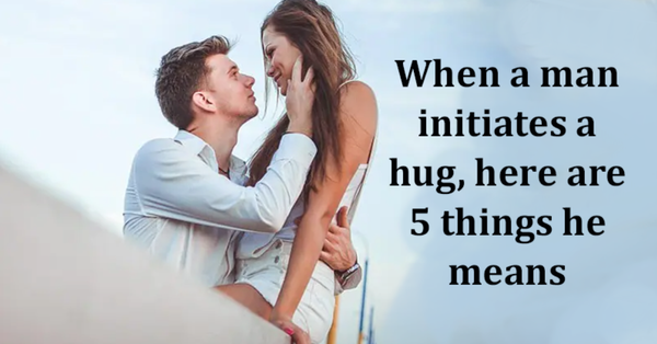 When a man initiates a hug, here are 5 things he means