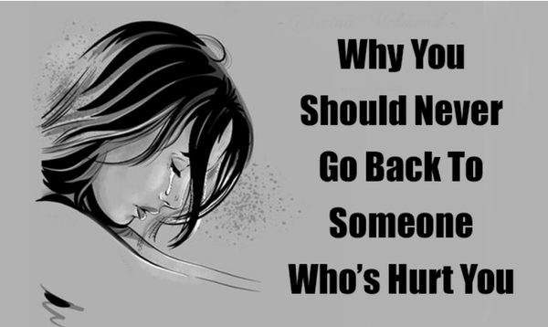 Why You Should Never Go Back To Someone Who’s Hurt You